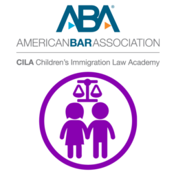 American Bar Association (ABA) Fund for Justice and Education, Children’s Immigration Law Academy